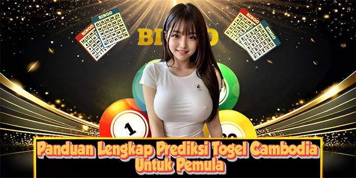 Panduan Lengkap Prediksi Togel Cambodia Untuk Pemula