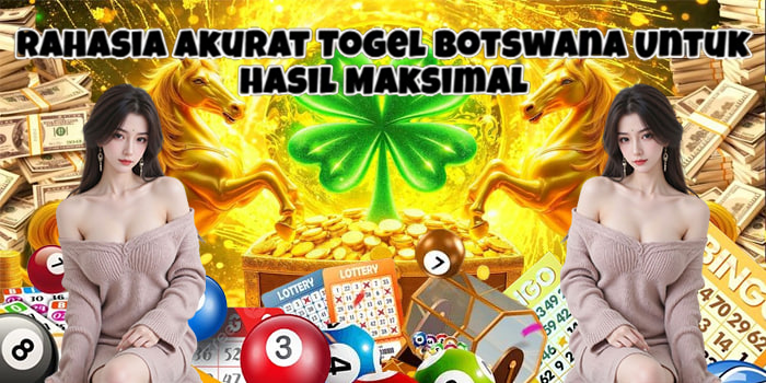 Rahasia Akurat Togel Botswana Untuk Hasil Maksimal