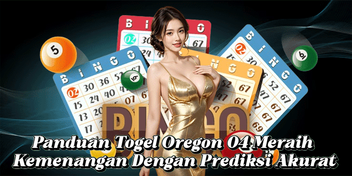 Panduan Togel Oregon 04 Meraih Kemenangan Dengan Prediksi Akurat